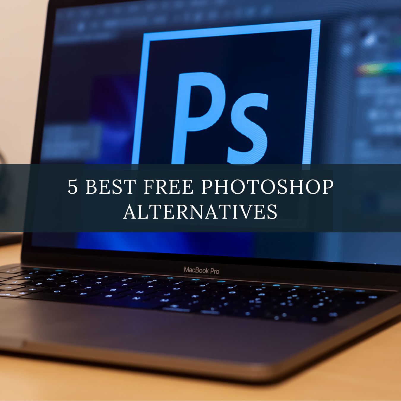 5 Best FREE Adobe Photoshop Alternatives